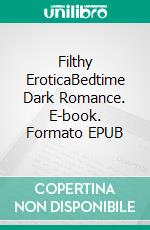 Filthy EroticaBedtime Dark Romance. E-book. Formato EPUB ebook di Isabelle Reade