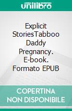 Explicit StoriesTabboo Daddy Pregnancy. E-book. Formato EPUB ebook di Maisie Sharp