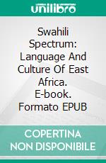 Swahili Spectrum: Language And Culture Of East Africa. E-book. Formato EPUB ebook