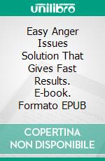 Easy Anger Issues Solution That Gives Fast Results. E-book. Formato EPUB ebook