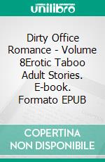 Dirty Office Romance - Volume 8Erotic Taboo Adult Stories. E-book. Formato EPUB ebook di Cecily Harwood