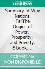 Summary of Why Nations FailThe Origins of Power, Prosperity, and Poverty. E-book. Formato EPUB ebook