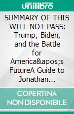 SUMMARY OF THIS WILL NOT PASS: Trump, Biden, and the Battle for America's FutureA Guide to Jonathan Martin &amp; Alexander Burns’s Book. E-book. Formato EPUB ebook