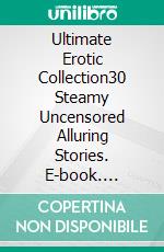 Ultimate Erotic Collection30 Steamy Uncensored Alluring Stories. E-book. Formato EPUB ebook