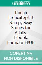 Rough EroticaExplicit & Sexy Stories for Adults. E-book. Formato EPUB ebook di Alexa Campbell