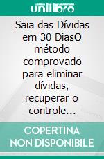 Saia das Dívidas em 30 DiasO método comprovado para eliminar dívidas, recuperar o controle financeiro e voltar a respirar aliviado em apenas um mês — mesmo que você esteja no vermelho hoje. E-book. Formato EPUB ebook