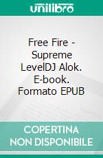 Free Fire - Supreme LevelDJ Alok. E-book. Formato EPUB ebook