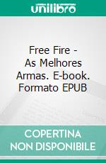 Free Fire - As Melhores Armas. E-book. Formato EPUB ebook