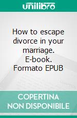 How to escape divorce in your marriage. E-book. Formato EPUB ebook