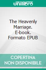 The Heavenly Marriage. E-book. Formato EPUB ebook di TONI BEST