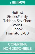 Hottest StoriesFamily Tabboo Sex Short Stories. E-book. Formato EPUB ebook di Maisie Sharp