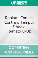 Roblox - Corrida Contra o Tempo. E-book. Formato EPUB ebook
