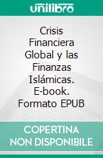 Crisis Financiera Global y las Finanzas Islámicas. E-book. Formato EPUB ebook di Hussein Elasrag