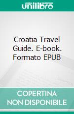 Croatia Travel Guide. E-book. Formato EPUB ebook