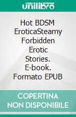 Hot BDSM EroticaSteamy Forbidden Erotic Stories. E-book. Formato EPUB ebook di Taryn Rivera