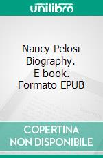 Nancy Pelosi Biography. E-book. Formato EPUB ebook