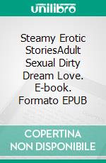 Steamy Erotic StoriesAdult Sexual Dirty Dream Love. E-book. Formato EPUB ebook