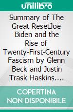 Summary of The Great ResetJoe Biden and the Rise of Twenty-First-Century Fascism by Glenn Beck and Justin Trask Haskins. E-book. Formato EPUB ebook di Quick Reads