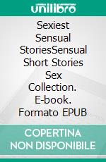 Sexiest Sensual StoriesSensual Short Stories Sex Collection. E-book. Formato EPUB ebook di Alexa Campbell