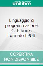 Linguaggio di programmazione C. E-book. Formato EPUB ebook