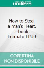 How to Steal a man’s Heart. E-book. Formato EPUB ebook di kelechi ogbonna