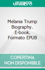 Melania Trump Biography. E-book. Formato EPUB ebook