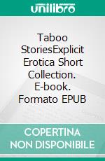 Taboo StoriesExplicit Erotica Short Collection. E-book. Formato EPUB ebook