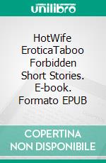 HotWife EroticaTaboo Forbidden Short Stories. E-book. Formato EPUB ebook di Kayla Adams