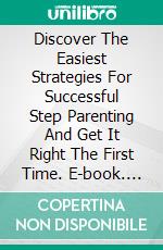 Discover The Easiest Strategies For Successful Step Parenting And Get It Right The First Time. E-book. Formato EPUB ebook di Casey Anderson