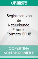 Beginselen van de Natuurkunde. E-book. Formato EPUB ebook