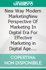 New Way Modern MarketingNew Perspective Of Marketing In Digital Era For Effective Marketing in Digital Age. E-book. Formato PDF