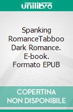 Spanking RomanceTabboo Dark Romance. E-book. Formato EPUB ebook di Elizabeth Wells