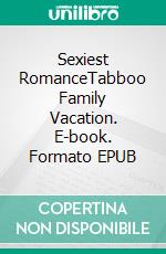 Sexiest RomanceTabboo Family Vacation. E-book. Formato EPUB ebook di Niamh Stevens