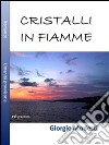 Cristalli in fiamme: Mi ha preso per mano e mi ha portato alle barche. E-book. Formato PDF ebook di Giorgio Modesti