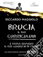 Brucia il tuo curriculumE trova davvero il TUO lavoro in 10 passi!. E-book. Formato Mobipocket ebook