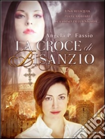 La croce di Bisanzio. E-book. Formato Mobipocket ebook di Angela P. Fassio