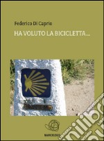 Ha voluto la bicicletta.... E-book. Formato EPUB ebook