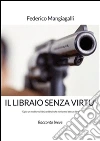 Il libraio senza virtù. E-book. Formato EPUB ebook di Federico Mangiagalli