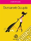 Diversamente Occupata. E-book. Formato PDF ebook di AnarchiColf AnoniMa