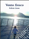 Vento fresco. E-book. Formato Mobipocket ebook di Felicia Lione