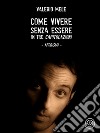 Come vivere senza essere in tre capitolazioni - aforismi. E-book. Formato EPUB ebook di Valerio Mele