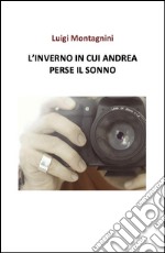 L'inverno in cui andrea perse il sonno. E-book. Formato Mobipocket ebook