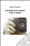 L'inverno in cui andrea perse il sonno. E-book. Formato EPUB ebook di Luigi Montagnini