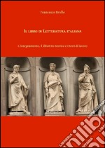 Il libro di Letteratura italiana. L'insegnamento, il dibattito teorico e i testi di lavoro. E-book. Formato PDF ebook