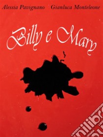 Billy e Mary. E-book. Formato Mobipocket ebook di Alessia Pavignano