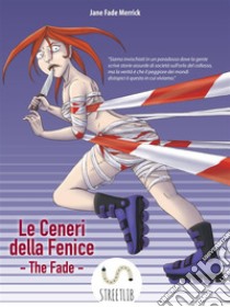 Le Ceneri della FeniceThe Fade. E-book. Formato Mobipocket ebook di Jane Fade Merrick