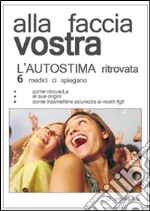 Alla Faccia Vostra L'autostima ritrovata. E-book. Formato PDF ebook