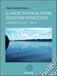Il paese in riva al fiume quasi mai minaccioso - (la saga di clodi) vol.1°. E-book. Formato PDF ebook