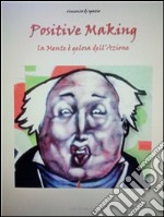 Positive making. La mente è gelosa dell'azione. E-book. Formato PDF