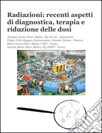 Radiazioni: recenti aspetti di diagnostica, terapia e riduzione delle dosi. E-book. Formato PDF ebook